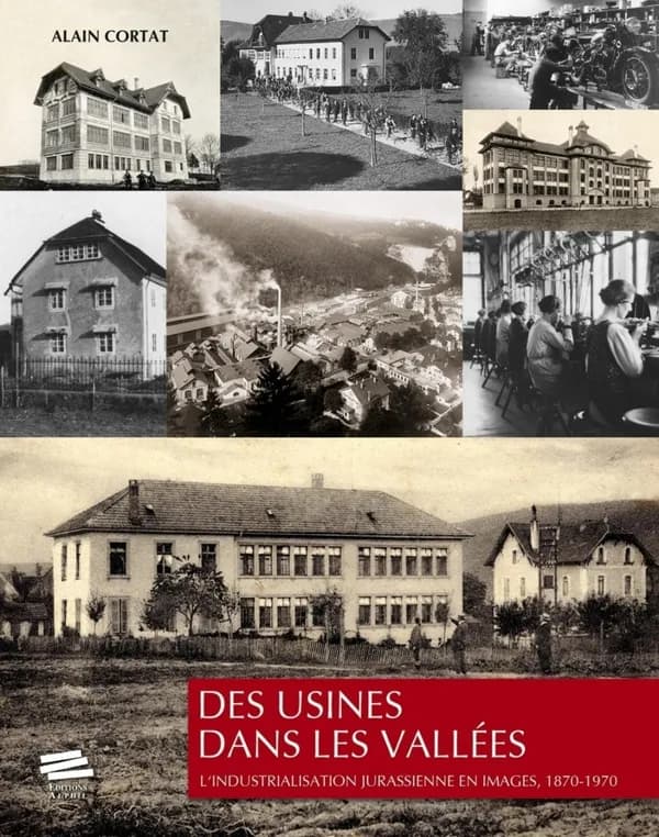 Des usines dans les vallées : l'industrialisation jurassienne en images, 1870-1970