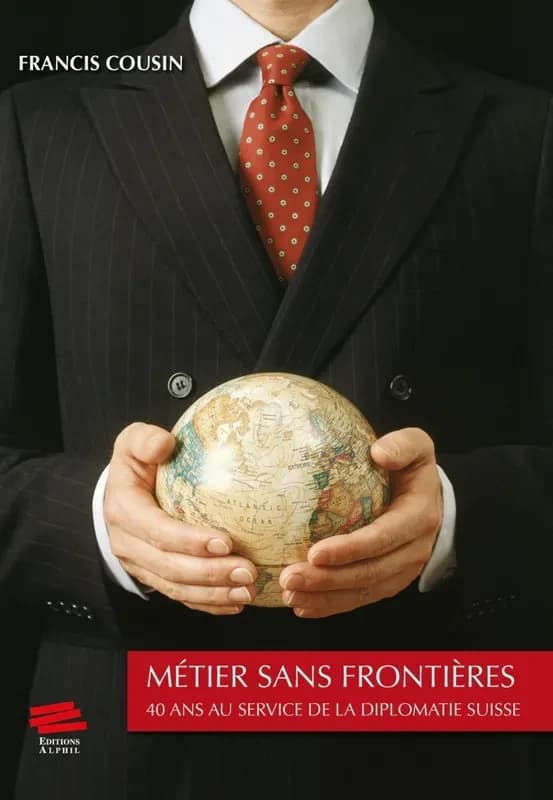 Métier sans frontières : 40 ans au service de la diplomatie suisse