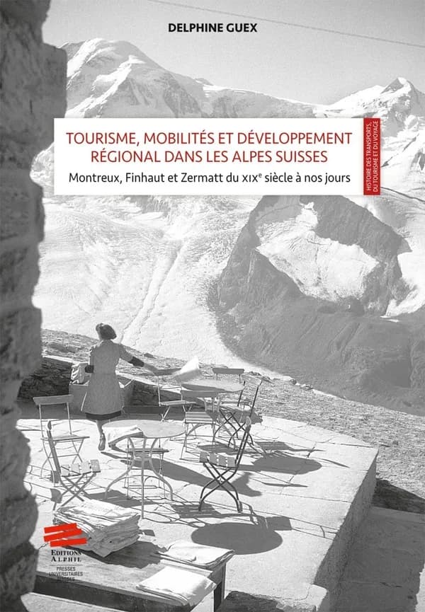 Tourisme, mobilités et développement régional dans les Alpes Suisses, mise en scène et valeur territoriale : Montreux, Finhaut et Zermatt du XIXe siècle à nos jours