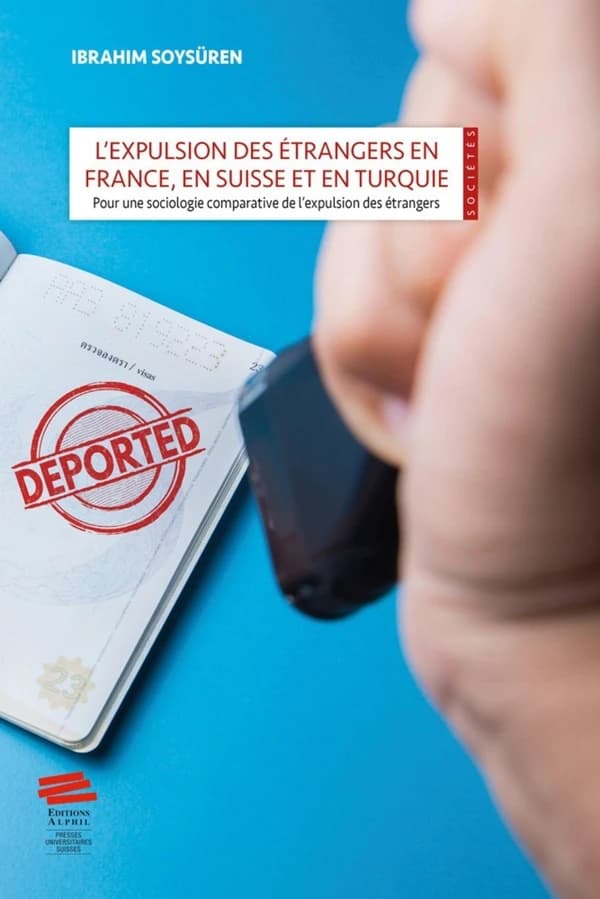 L'expulsion des étrangers en France, en Suisse et en Turquie : pour une sociologie comparative de l'expulsion des étrangers