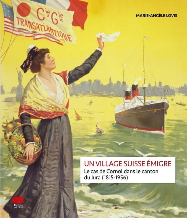 Un village suisse émigre : le cas de Cornol dans le canton du Jura (1815-1956)