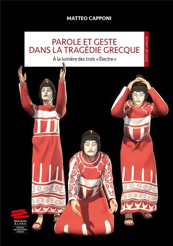 Parole et geste dans la tragédie grecque : à la lumière des trois "Electre"