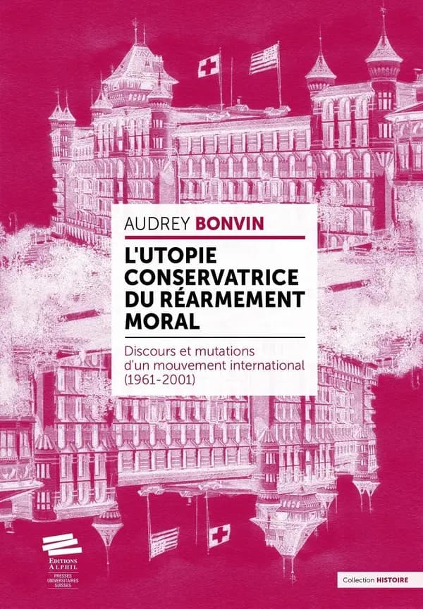 L'utopie conservatrice du "Re armement moral" : discours et mutations d'un mouvement international, 1961-2001