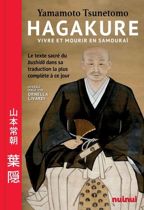 Hagakure : vivre et mourir en samouraï : le texte sacré du bushidō dans sa traduction la plus complète à ce jour