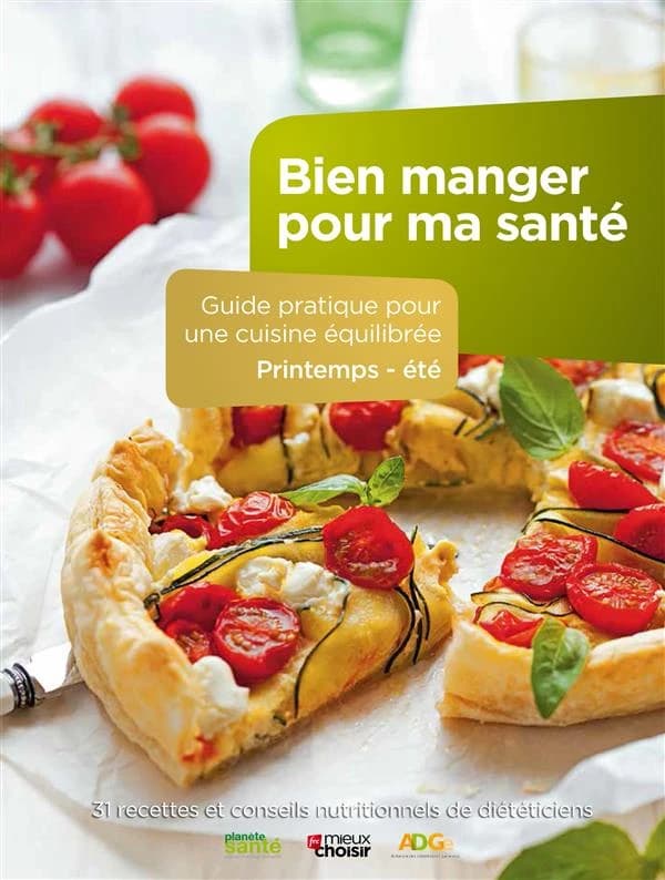 Bien manger pour ma santé ; guide pratique pour une cuisine équilibrée ; printemps-été ; 31 recettes et conseils nutritionnels de diététiciens