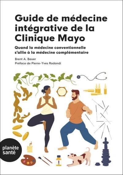 Guide de médecine intégrative de la clinique Mayo : quand la médecine traditionnelle s'allie à la médecine complémentaire