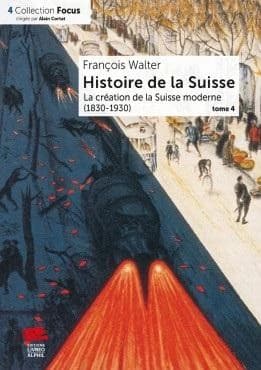 Histoire de la Suisse Tome 4 : La création de la Suisse moderne (1830-1930)