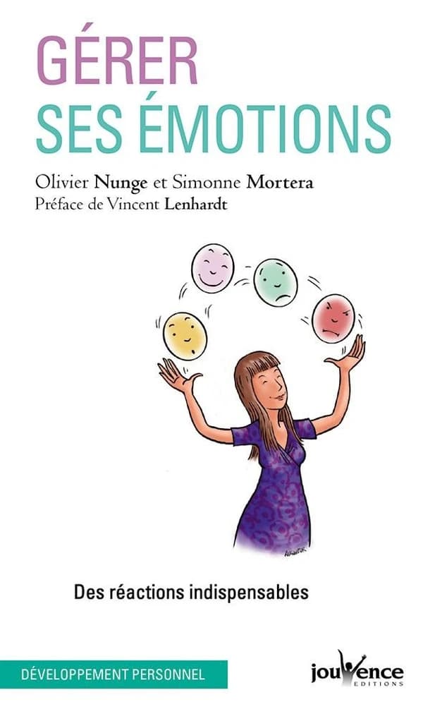 Gérer ses émotions : des réactions indispensables ([Nouvelle éd.]) Olivier Nunge et Simonne Mortera ; préface de Vincent Lenhardt