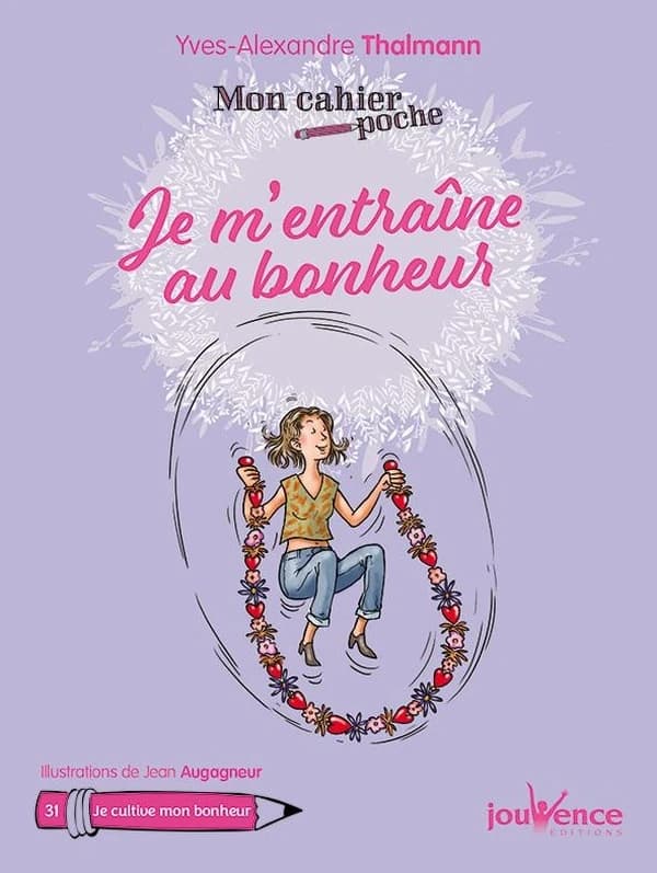 Je m'entraîne au bonheur (Éd. revue et corrigée) Yves-Alexandre Thalmann ; illustrations de Jean Augagneur