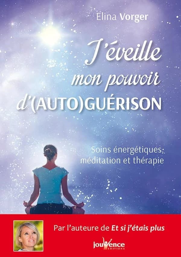 J'éveille mon pouvoir d'(auto)guérison : soins énergétiques, méditation et thérapie