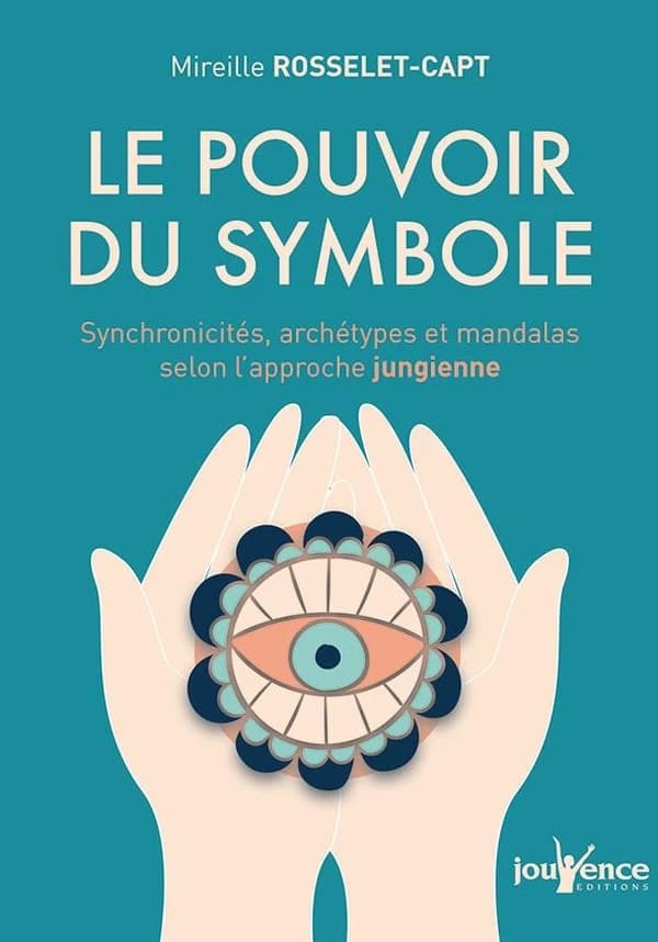 Le pouvoir du symbole : synchronicités, archétypes et mandalas selon l'approche jungienne
