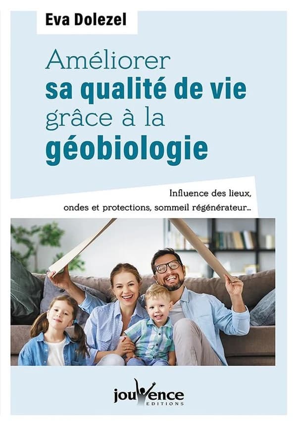 Améliorer sa qualité de vie grâce à la géobiologie : influence des lieux, ondes et protections, sommeil régénérateur