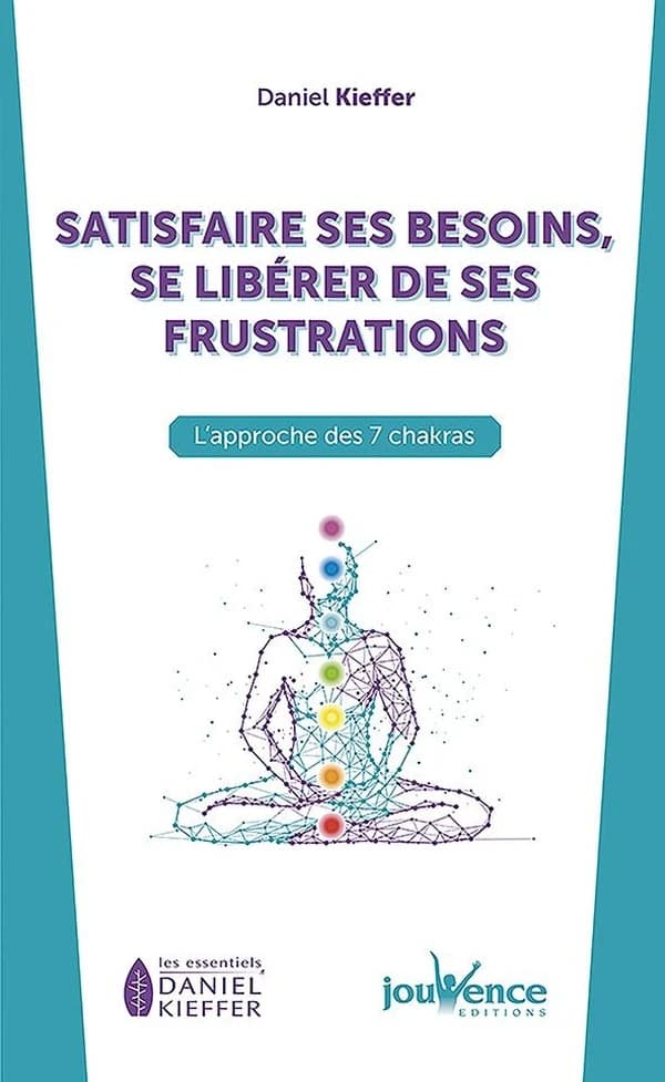 Satisfaire ses besoins, se libérer de ses frustrations : l'approche des 7 chakras