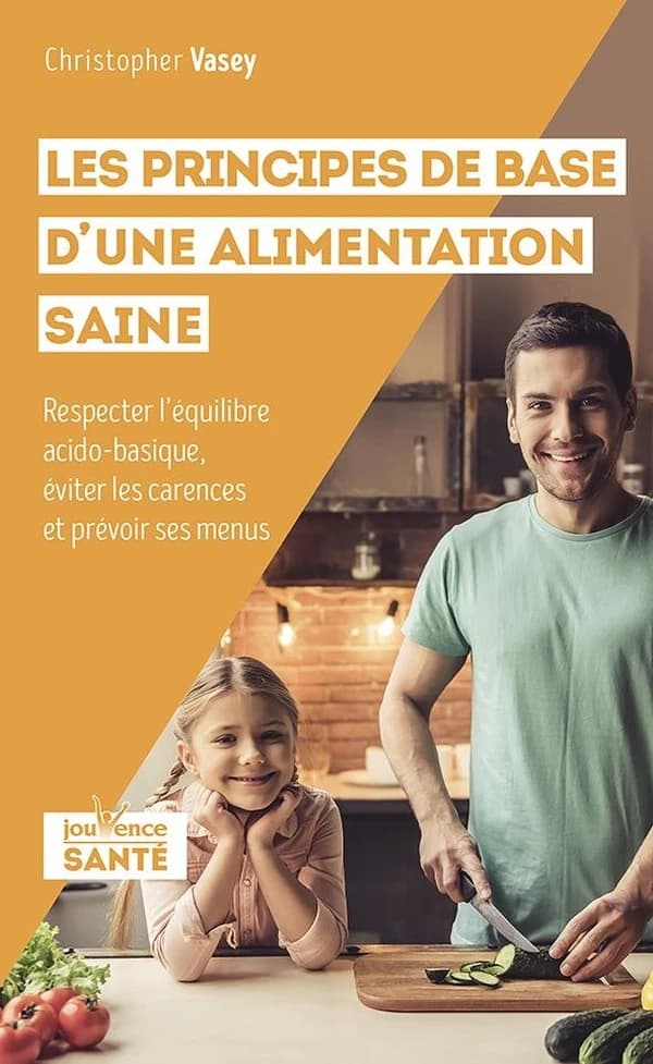 Les principes de base d'une alimentation saine : respecter l'équilibre acido-basique, éviter les carences et prévoir ses menus
