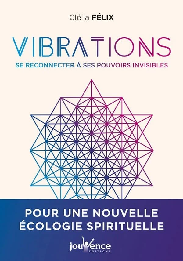 Vibrations : se reconnecter à ses pouvoirs invisibles
