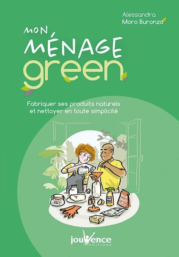 Mon ménage green : fabriquer ses produits naturels et nettoyer en toute simplicité