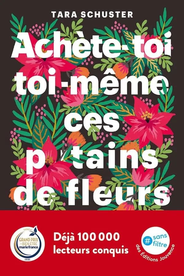 Achète-toi toi-même ces p*tains de fleurs : et autres rituels pour prendre sa vie en main : par quelqu'un qui est passé par là