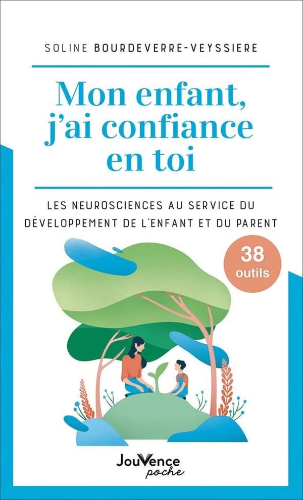 Mon enfant, j'ai confiance en toi : les neurosciences au service du développement de l'enfant et du parent