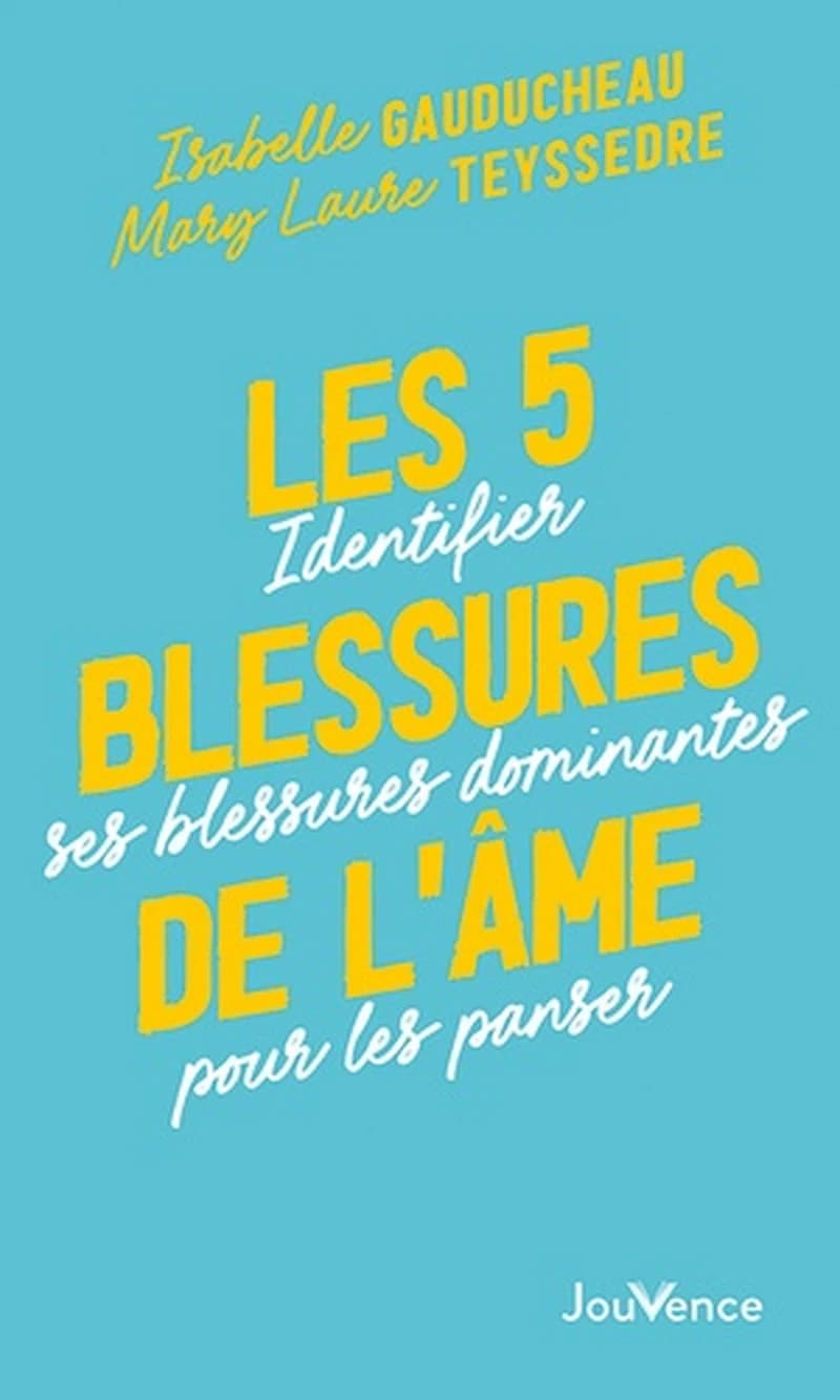 Les 5 blessures de l'âme : Identifier ses blessures dominantes pour les panser