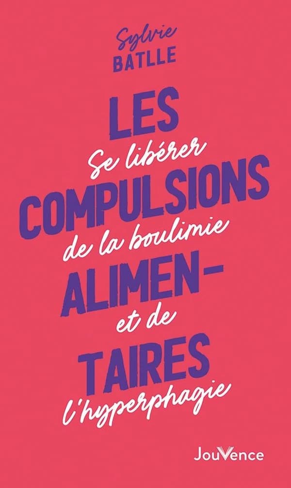 Les compulsions alimentaires : se libérer de la boulimie et d l'hyperphagie ([Nouvelle éd.]) Sylvie Batlle