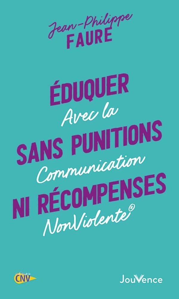 Eduquer sans punitions ni récompenses : Avec la communication nonviolente
