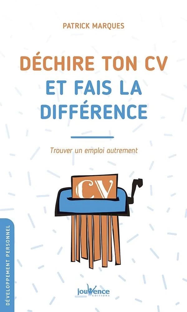 Déchire ton CV et fais la différence : trouver un emploi autrement