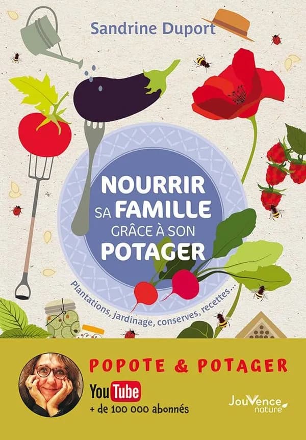 Nourrir sa famille grâce à son potager : plantations, jardinage, conserves, recettes