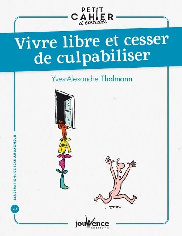 Petit cahier d'exercices : vivre libre et cesser de culpabiliser