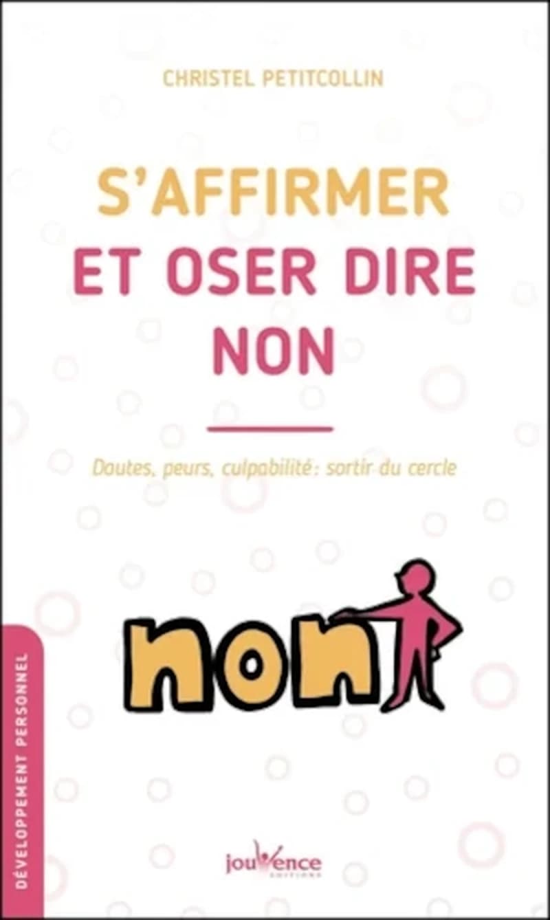 S'affirmer et oser dire non : doutes, peurs, culpabilité, sortir du cercle ([Nouvelle éd.]) Christel Petitcollin