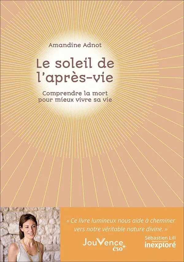 Le soleil de l'après-vie : comprendre la mort pour mieux vivre sa vie