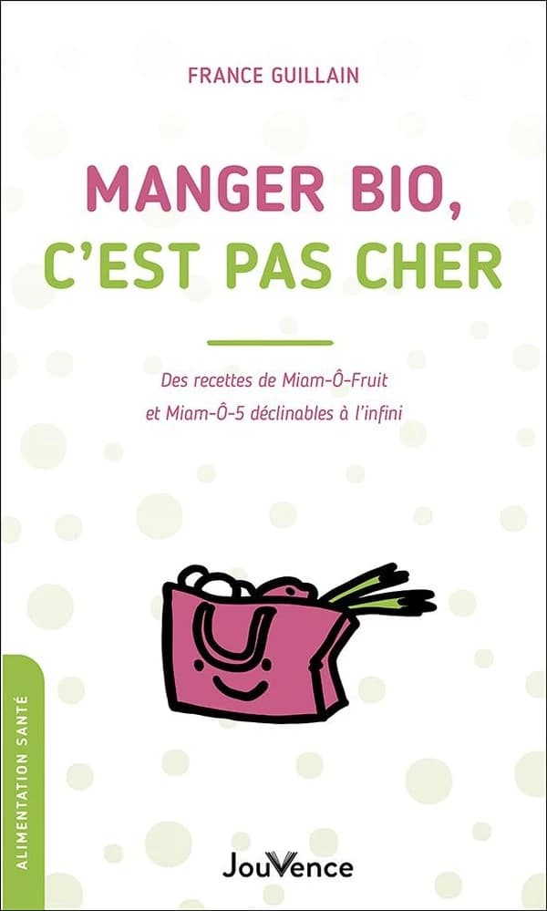 Manger bio, c'est pas cher : Des recettes de Miam-O-Fruit et Miam-O-5 déclinables à l'infini