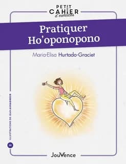 Pratiquer ho'oponopono (Éd. revue et corrigée) Maria-Elisa Hurtado-Graciet ; illustrations de Jean Augagneur
