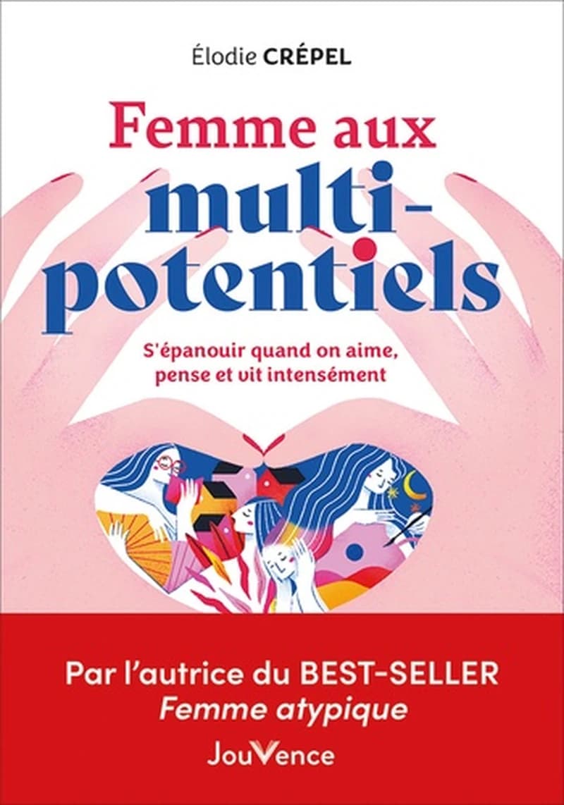 Femme aux multi-potentiels : S'épanouir quand on aime, pense et vit intensément
