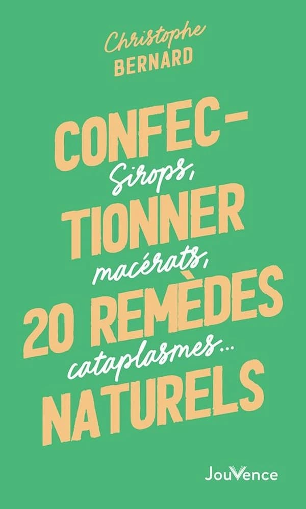 Confectionner 20 remèdes naturels : sirops, macérats, cataplasmes