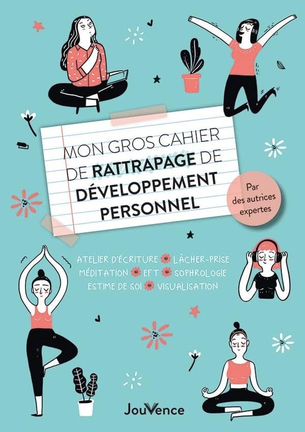 Mon gros cahier de rattrapage de développement personnel : atelier d'écriture, lâcher-prise, méditation, EFT...