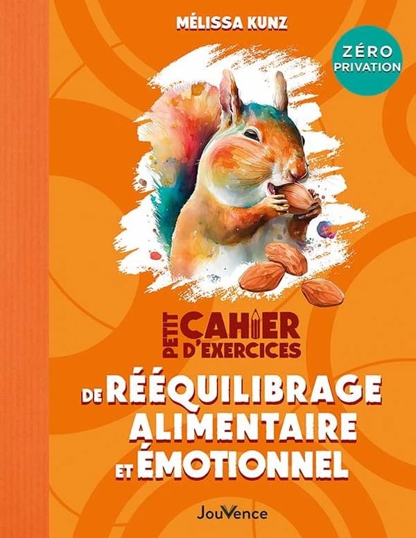 Petit cahier d'exercices de rééquilibrage alimentaire et émotionnel : zéro privation