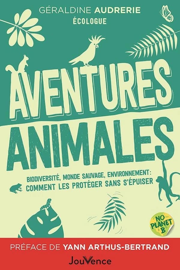Aventures animales : Biodiversité, monde sauvage, environnement: comment les protéger sans s’épuiser