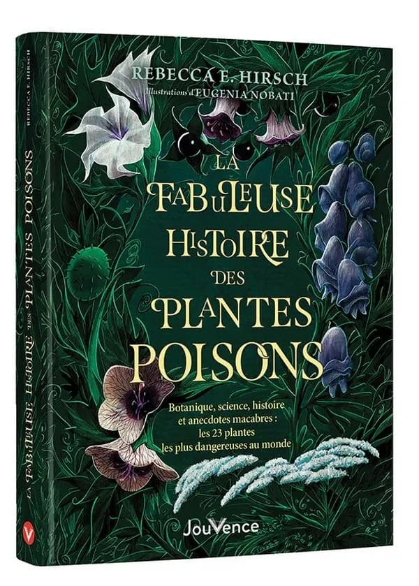 La fabuleuse histoire des plantes poisons : Botanique, science, histoire et anecdotes macabres : les 23 plantes les plus dangereuses au monde