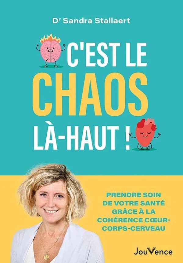 C'est le chaos là-haut ! : prendre soin de votre santé grâce à la cohérence coeur, corps, cerveau