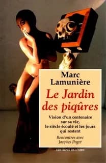 Le Jardin des piqûres : vision d'un centenaire sur sa vie, le siècle écoulé et les jours qui restent