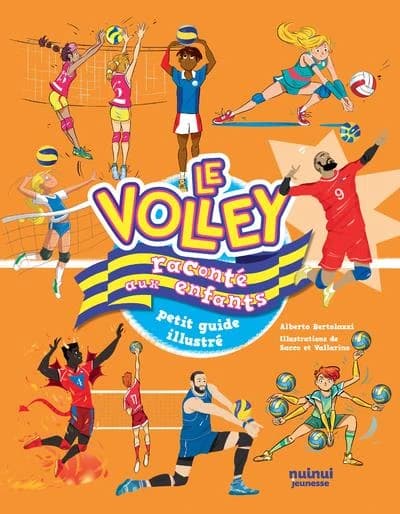 Le volley raconté aux enfants : petit guide illustré ([Nouvelle éd.]) Alberto Bertolazzi ; illustrations de Sacco & Vallarino