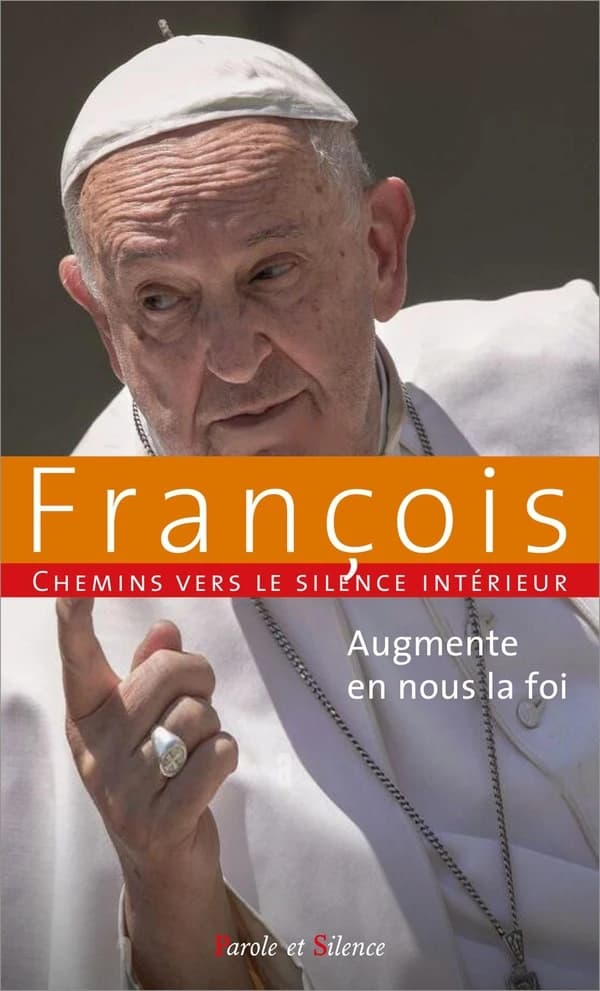Augmente en nous la foi : Chemins vers le silence intérieur