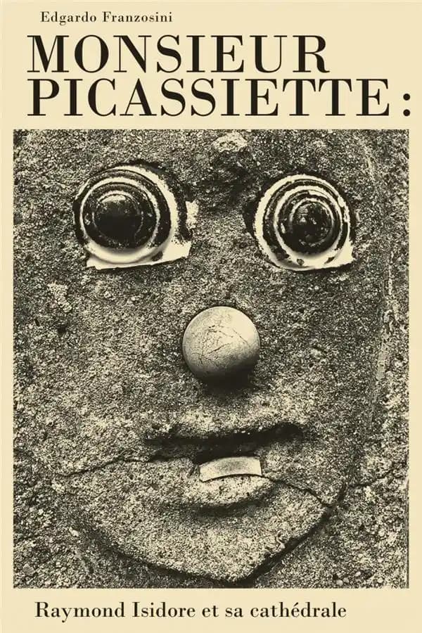 Monsieur Picassiette : Raymond Isidore et sa cathédrale