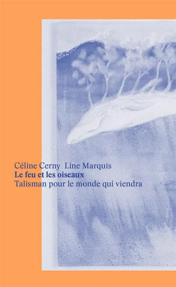 Le feu et les oiseaux : talisman pour le monde qui viendra