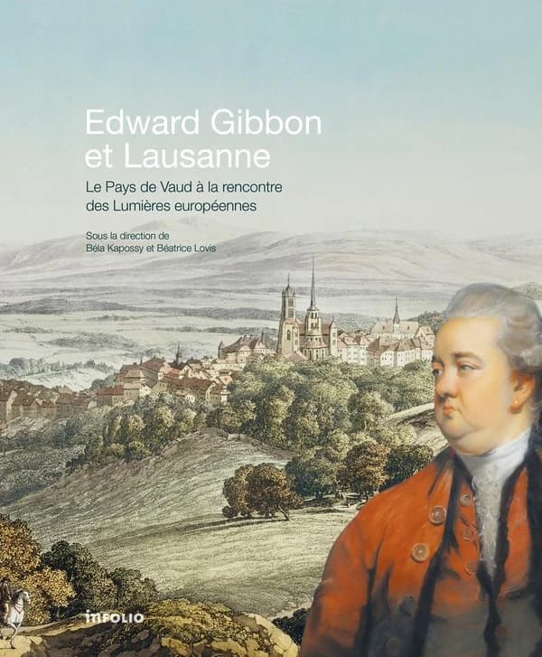 Edward Gibbon et Lausanne : le Pays de Vaud à la rencontre des Lumières européennes