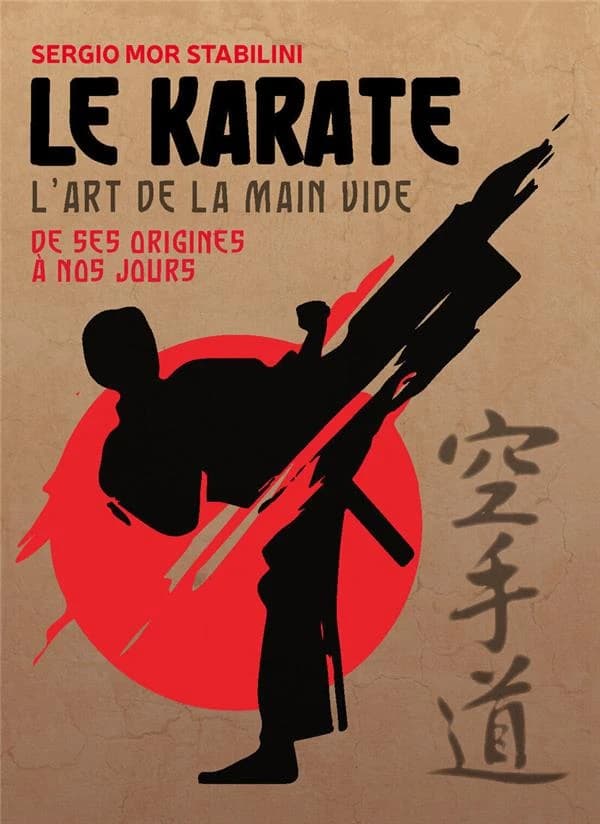 Le karaté : l'art de la main vide : des origines à nos jours