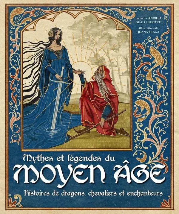 Mythes et légendes du Moyen âge : histoires de dragons, chevaliers et enchanteurs