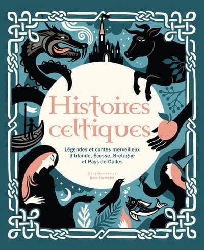 Histoires celtiques : légendes et contes merveilleux d'Irlande, Écosse, Bretagne et Pays de Galles