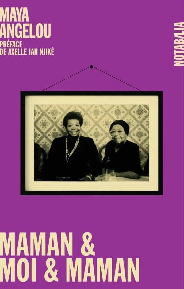 Maman & moi & maman : mémoires ([Nouvelle éd.]) Maya Angelou... ; traduction révisée de Claire Chabalier et Louise Chabalier ; préface de Axelle Jah Njiké