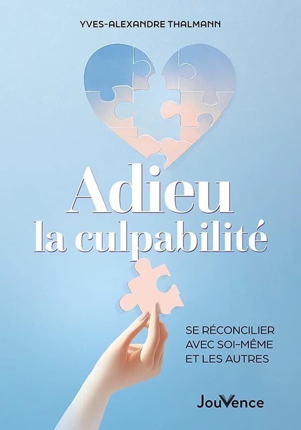 Adieu la culpabilité : se réconcilier avec soi-même et les autres
